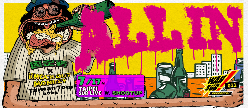 Wah SUB！011 ALL IN ; 固定客 X KNOCK OUT MONKEY(JP)ＸSHOOT UP