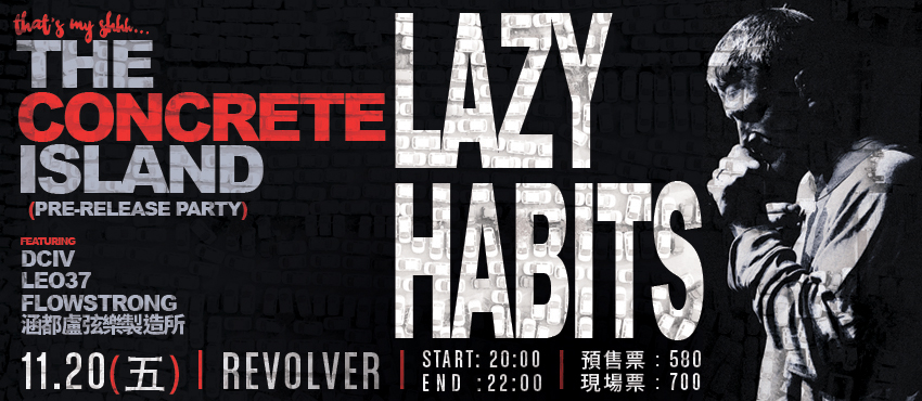 That’s My Shhh presents LAZY HABITS 「THE CONCRETE ISLAND」Pre-Release Party