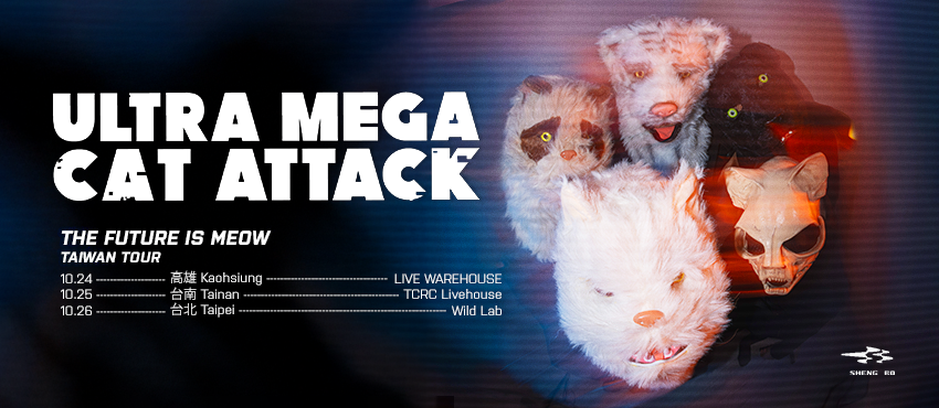 ULTRA MEGA CAT ATTACK： THE FUTURE IS MEOW TAIWAN TOUR	