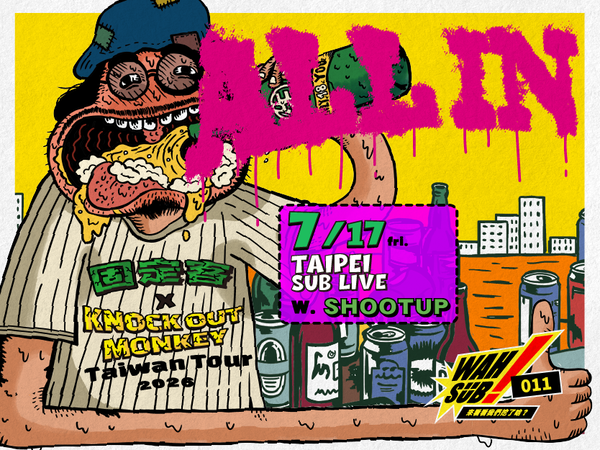 Wah SUB！011 ALL IN ; 固定客 X KNOCK OUT MONKEY(JP)ＸSHOOT UP